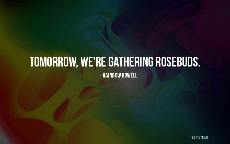 Rosebuds Quotes By Rainbow Rowell Rosebuds Quotes By Rainbow Rowell