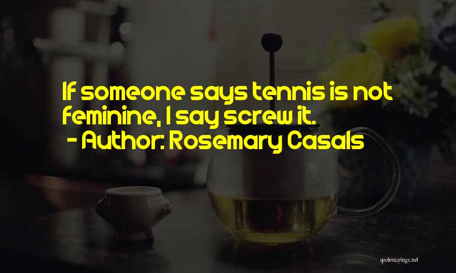Rosemary Quotes By Rosemary Casals