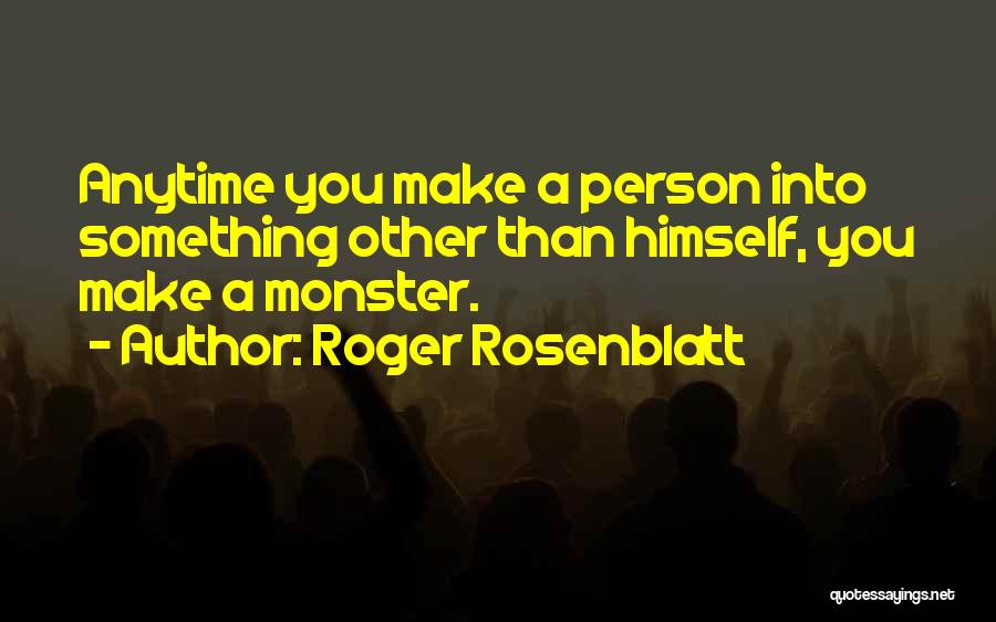 Rosenblatt Quotes By Roger Rosenblatt