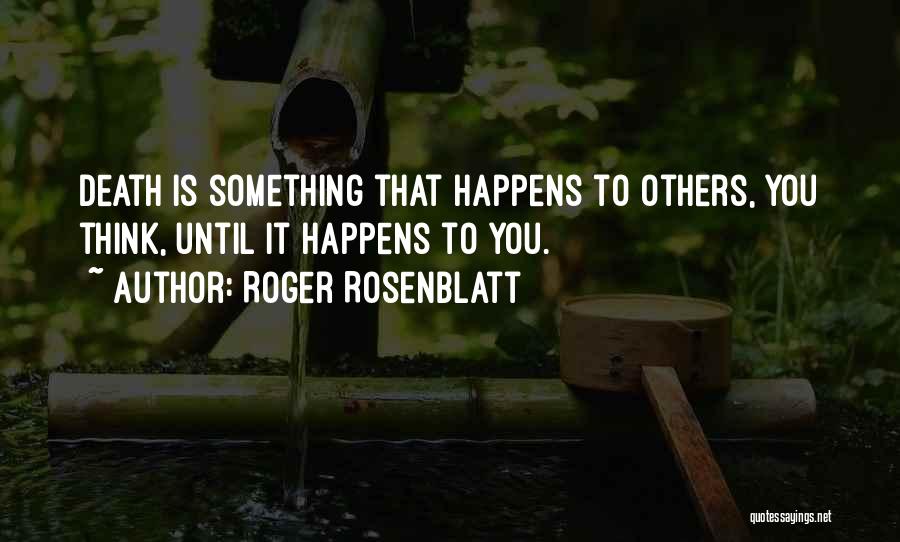 Rosenblatt Quotes By Roger Rosenblatt