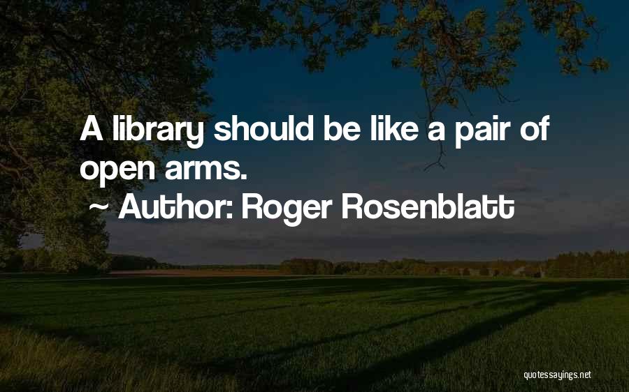 Rosenblatt Quotes By Roger Rosenblatt