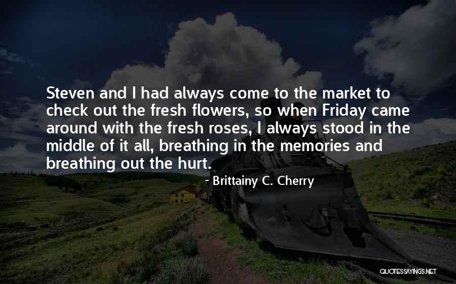Roses And Flowers Quotes By Brittainy C. Cherry Roses And Flowers Quotes By Brittainy C. Cherry