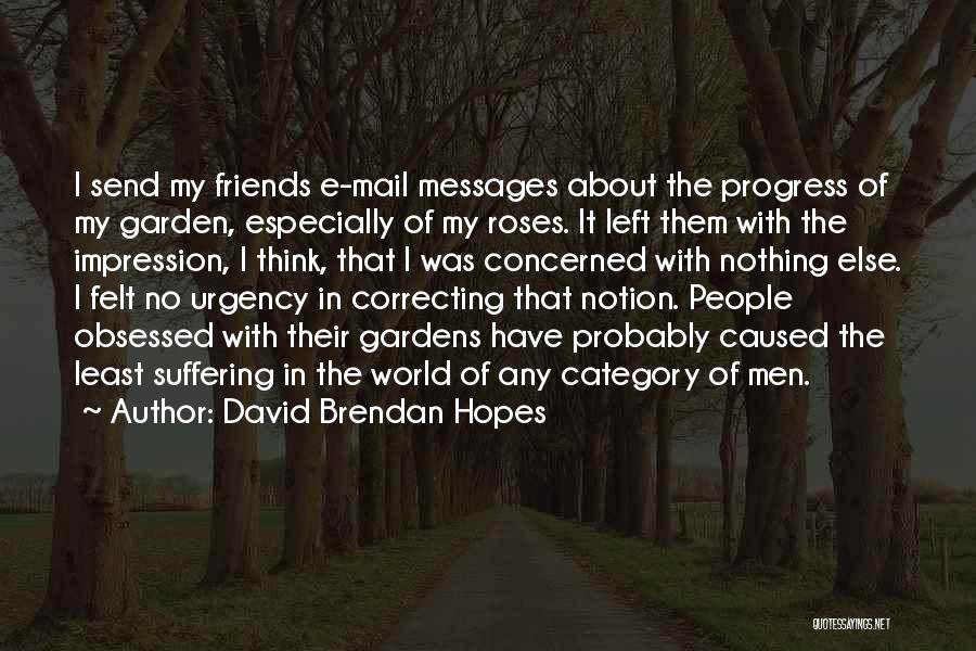 Roses And Friends Quotes By David Brendan Hopes