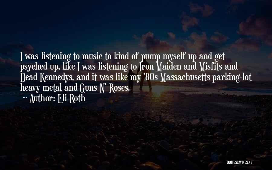 Roses And Music Quotes By Eli Roth