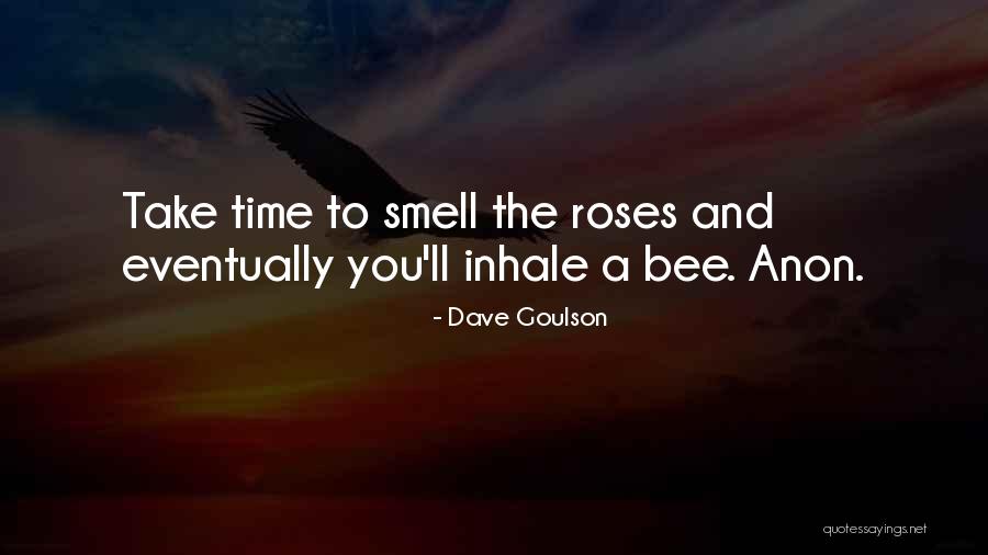 Roses And Time Quotes By Dave Goulson Roses And Time Quotes By Dave Goulson