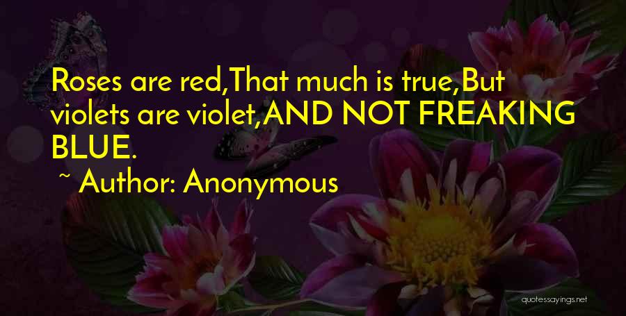 Roses Are Red Violets Are Blue Quotes By Anonymous