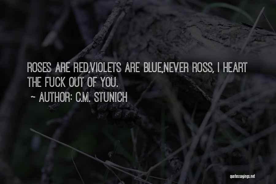 Roses Are Red Violets Are Blue Quotes By C.M. Stunich