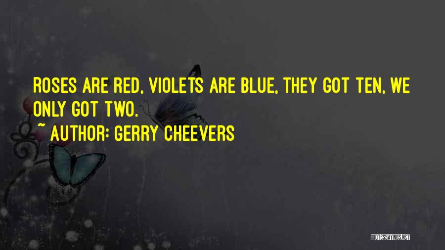 Roses Are Red Violets Are Blue Quotes By Gerry Cheevers