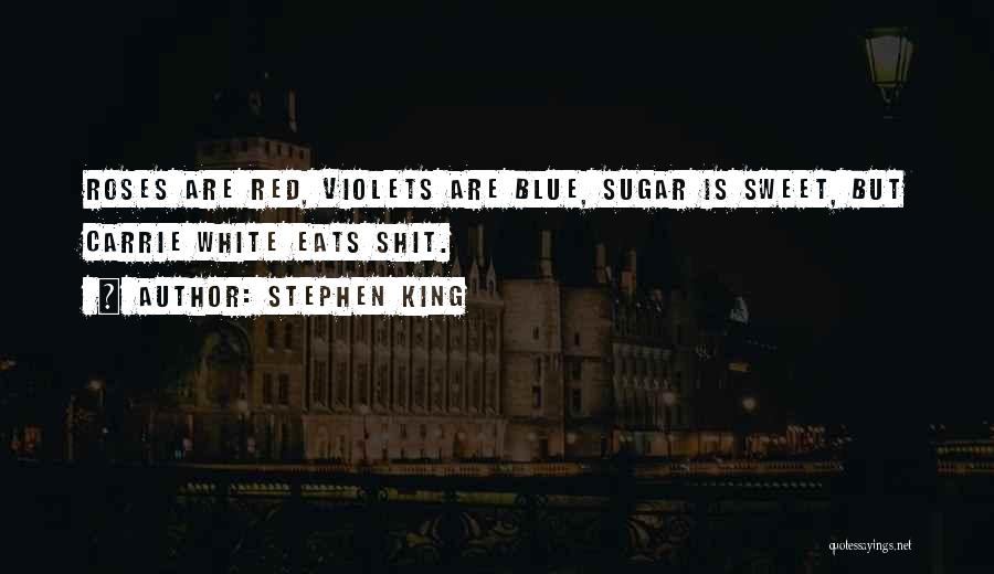 Roses Are Red Violets Are Blue Quotes By Stephen King