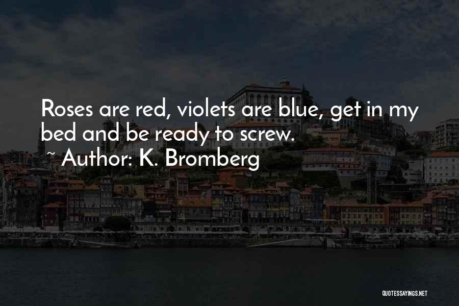Roses Are Violets Are Blue Quotes By K. Bromberg