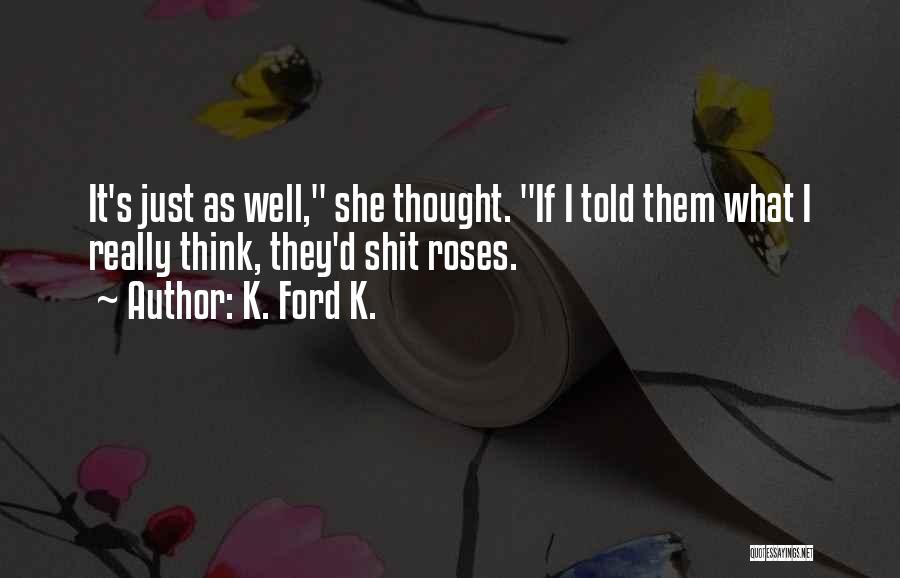 Roses Love Quotes By K. Ford K.