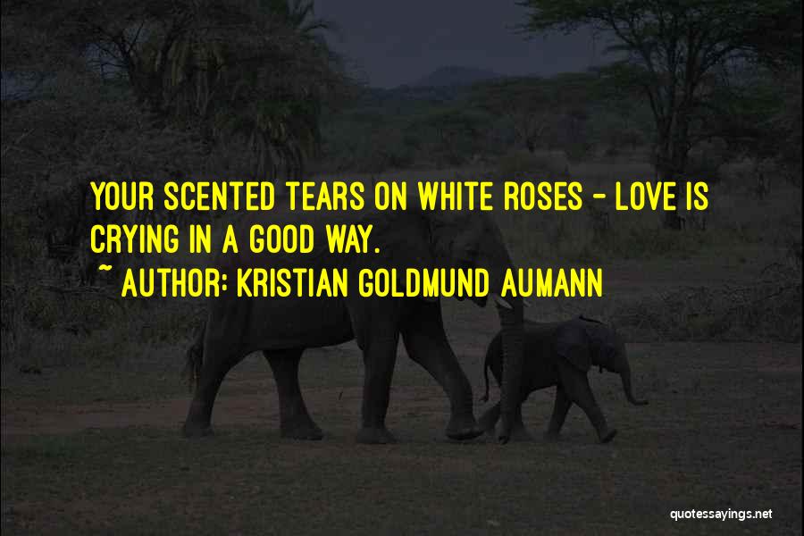 Roses Love Quotes By Kristian Goldmund Aumann