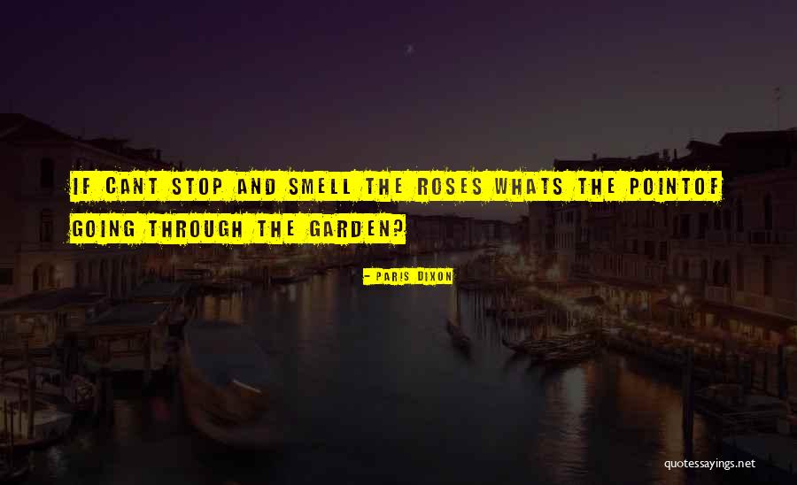 Roses Smell Quotes By Paris Dixon Roses Smell Quotes By Paris Dixon