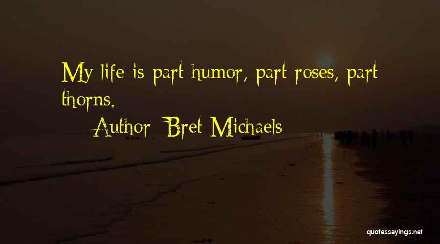Roses Thorns Quotes By Bret Michaels