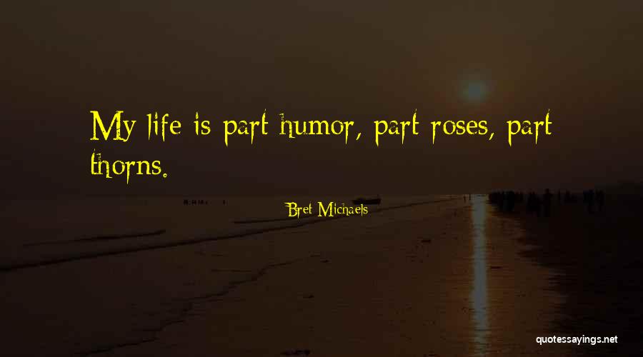 Roses Thorns Quotes By Bret Michaels