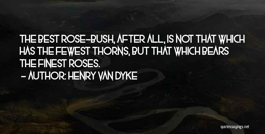 Roses Thorns Quotes By Henry Van Dyke