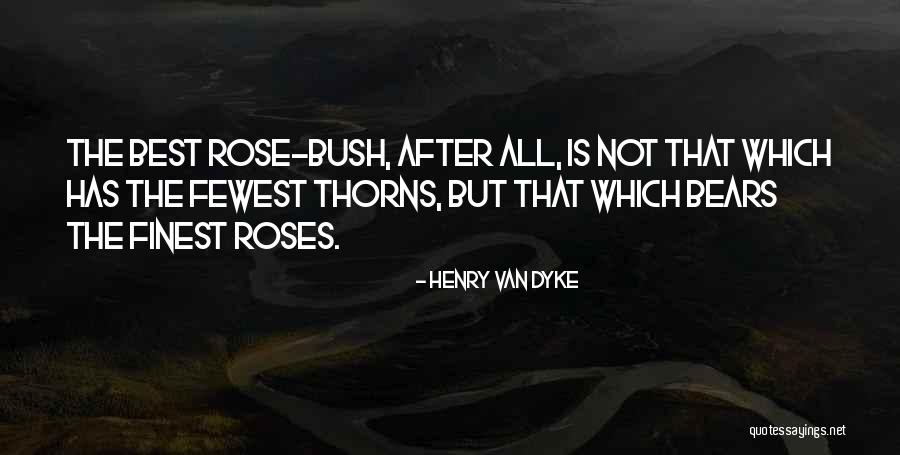 Roses Thorns Quotes By Henry Van Dyke