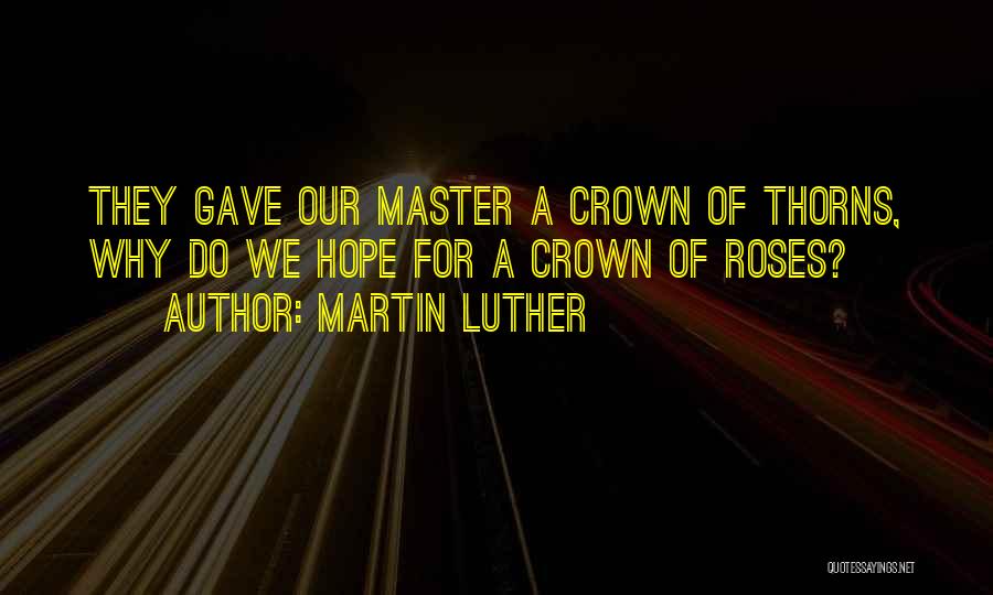 Roses Thorns Quotes By Martin Luther
