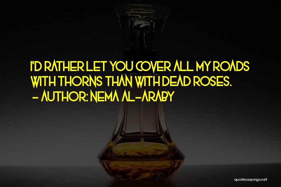 Roses Thorns Quotes By Nema Al-Araby