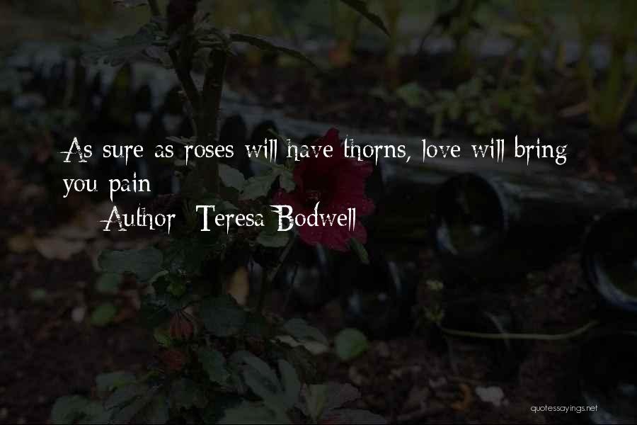 Roses Thorns Quotes By Teresa Bodwell