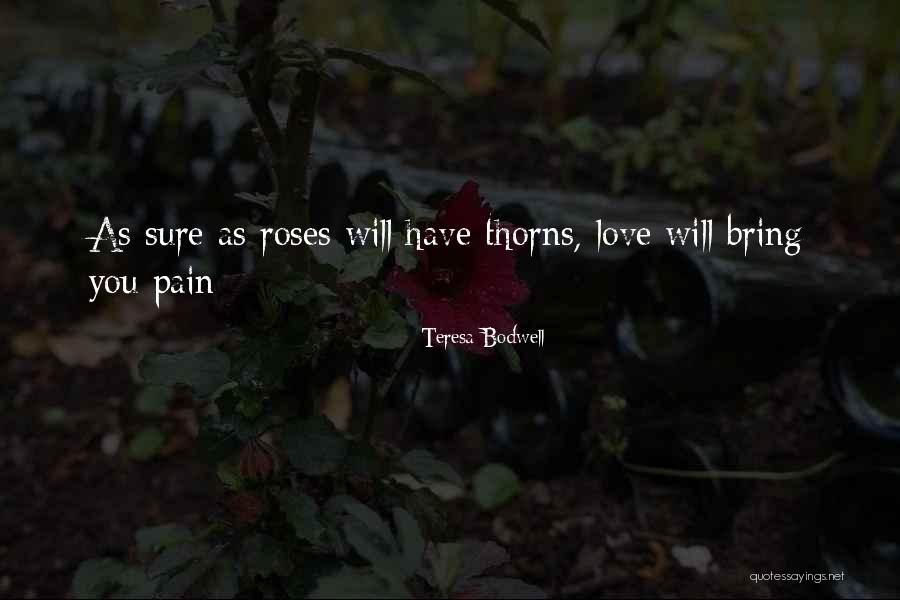 Roses Thorns Quotes By Teresa Bodwell