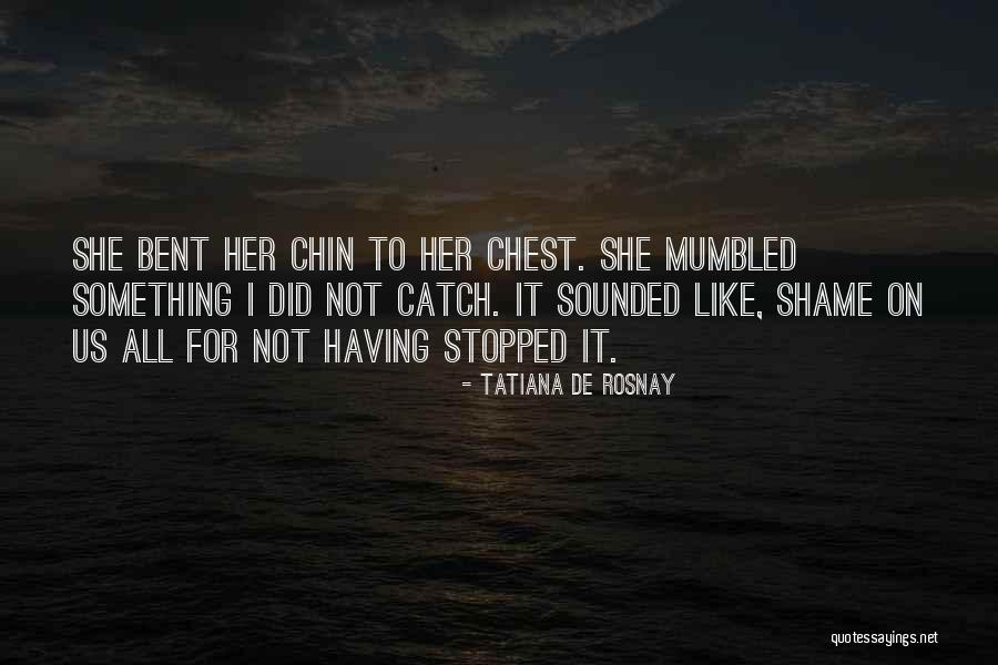 Rosnay Tatiana Quotes By Tatiana De Rosnay Rosnay Tatiana Quotes By Tatiana De Rosnay