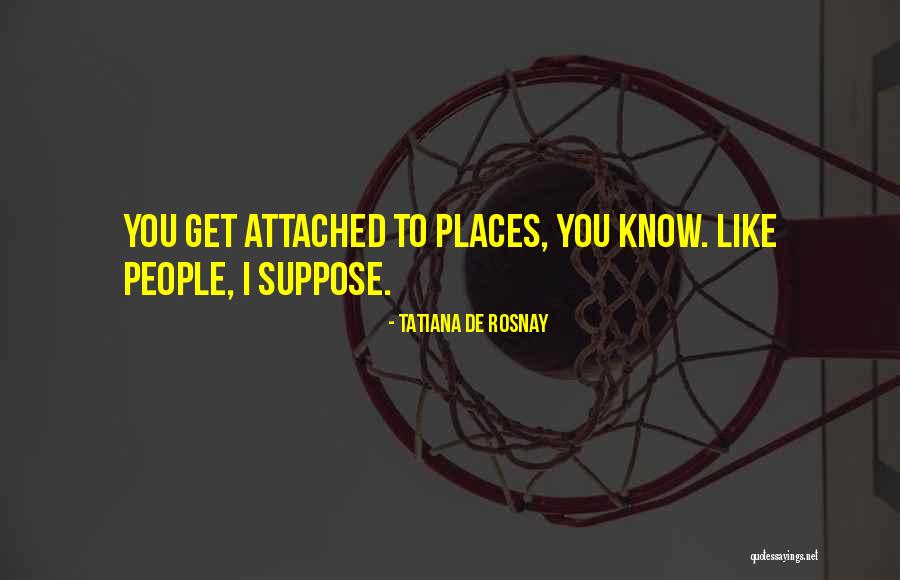 Rosnay Tatiana Quotes By Tatiana De Rosnay Rosnay Tatiana Quotes By Tatiana De Rosnay