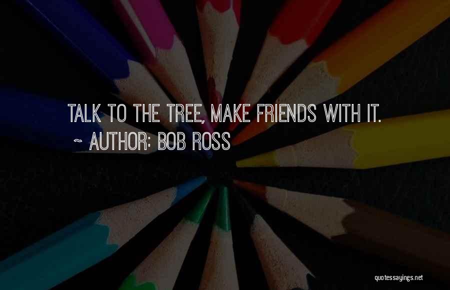 Ross Friends Quotes By Bob Ross