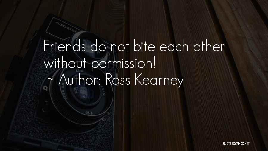 Ross Friends Quotes By Ross Kearney