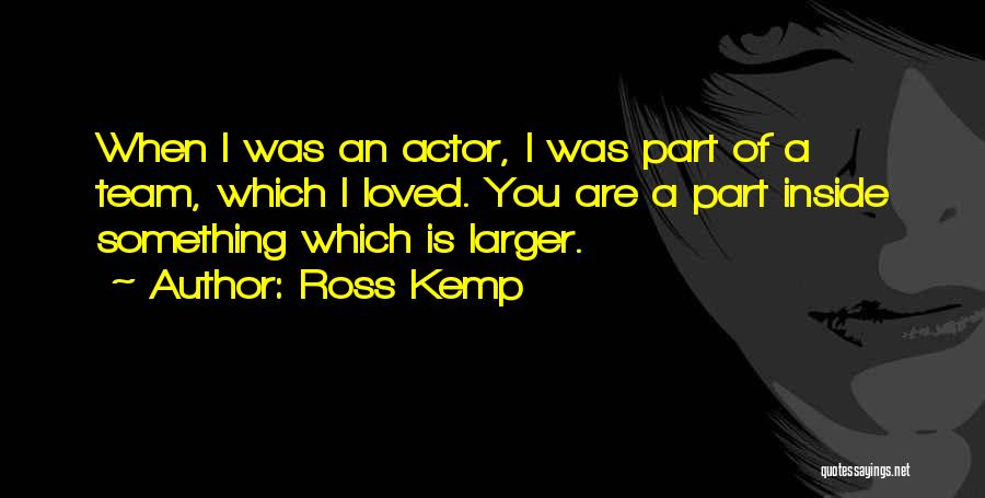 Ross Kemp Quotes 1032866