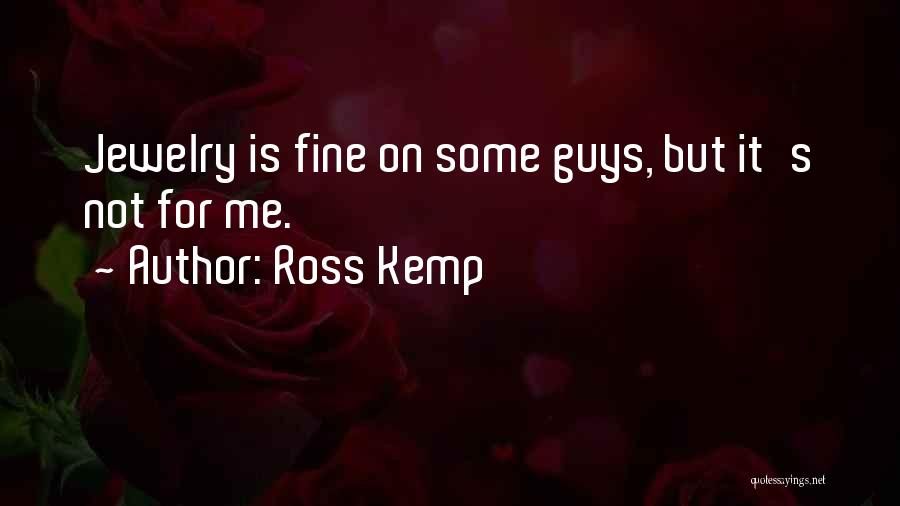 Ross Kemp Quotes 1252747