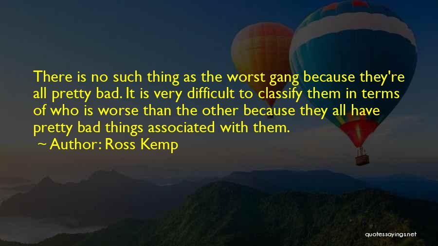 Ross Kemp Quotes 1411542