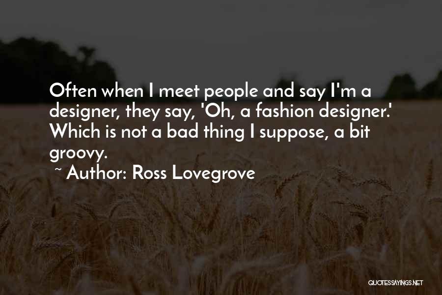 Ross Lovegrove Quotes 2115179