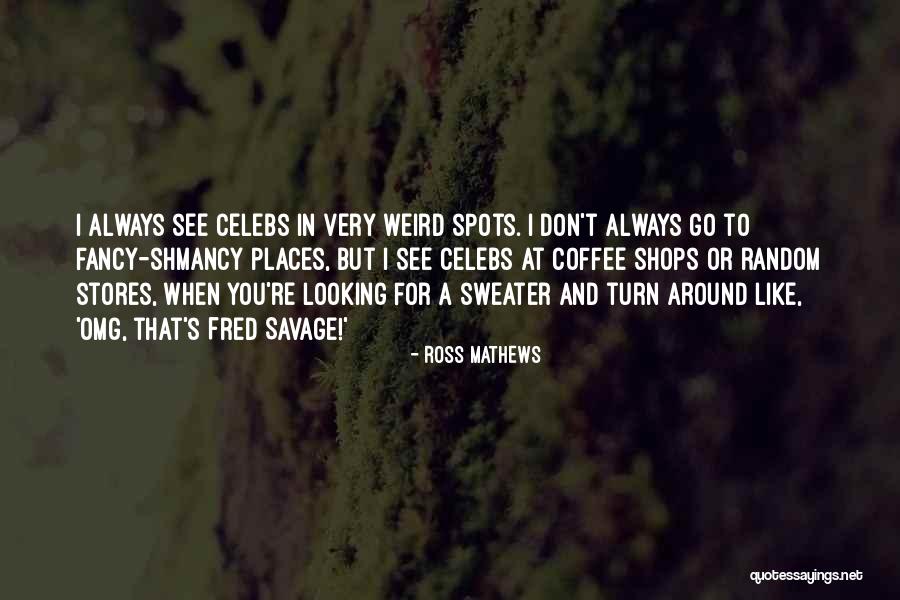 Ross Mathews Quotes 733624