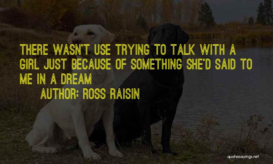 Ross Raisin Quotes 158437