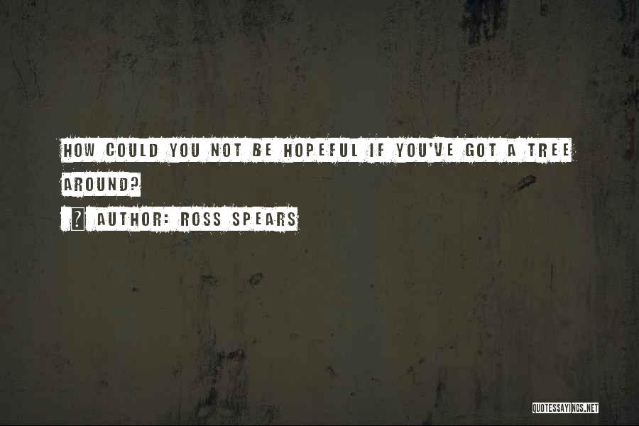 Ross Spears Quotes 561686