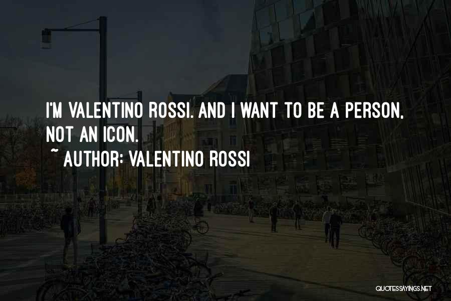 Rossi Valentino Quotes By Valentino Rossi