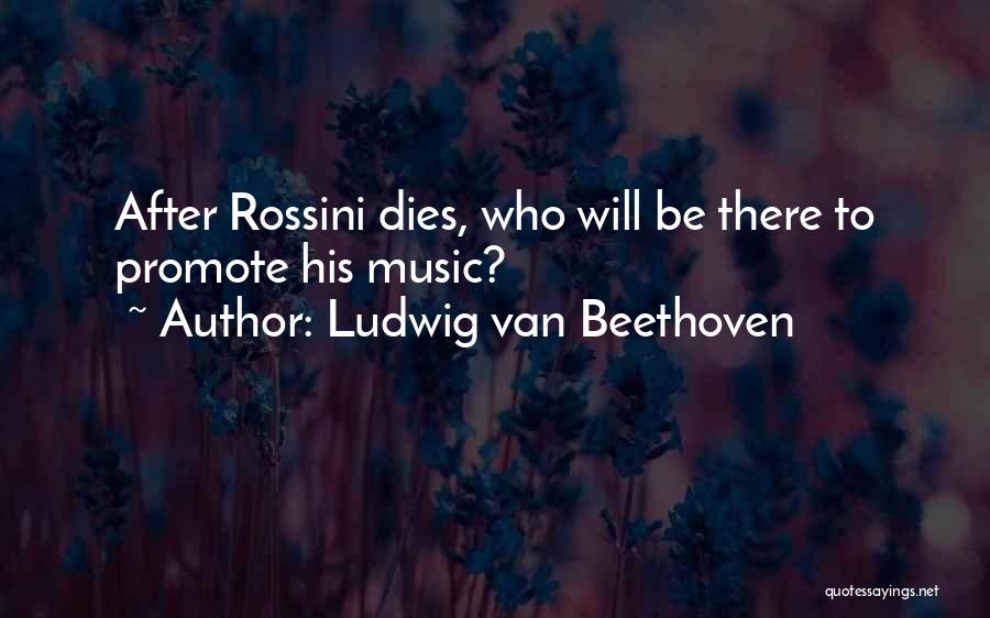 Rossini Quotes By Ludwig Van Beethoven