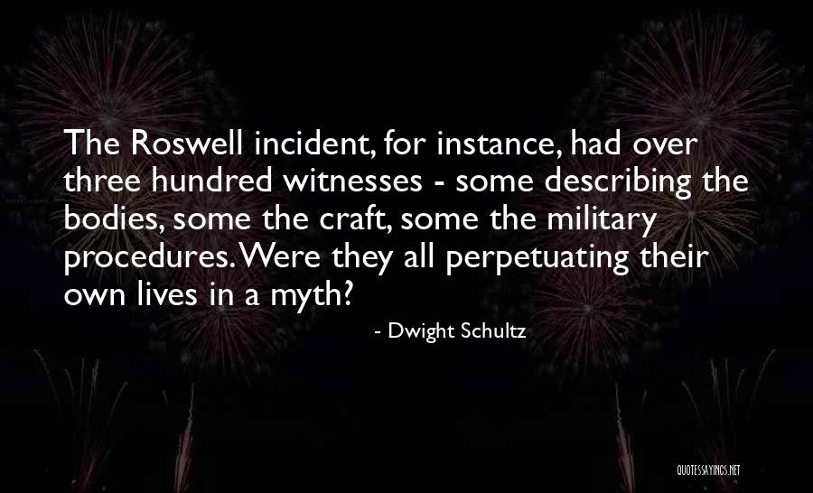 Roswell Incident Quotes By Dwight Schultz Roswell Incident Quotes By Dwight Schultz