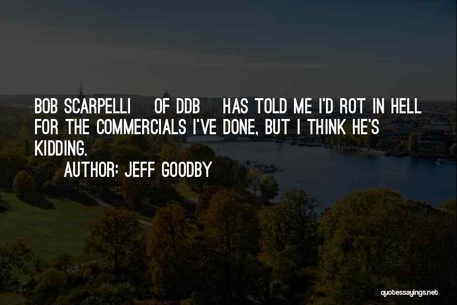 Rot In Hell Quotes By Jeff Goodby