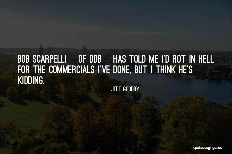 Rot In Hell Quotes By Jeff Goodby Rot In Hell Quotes By Jeff Goodby