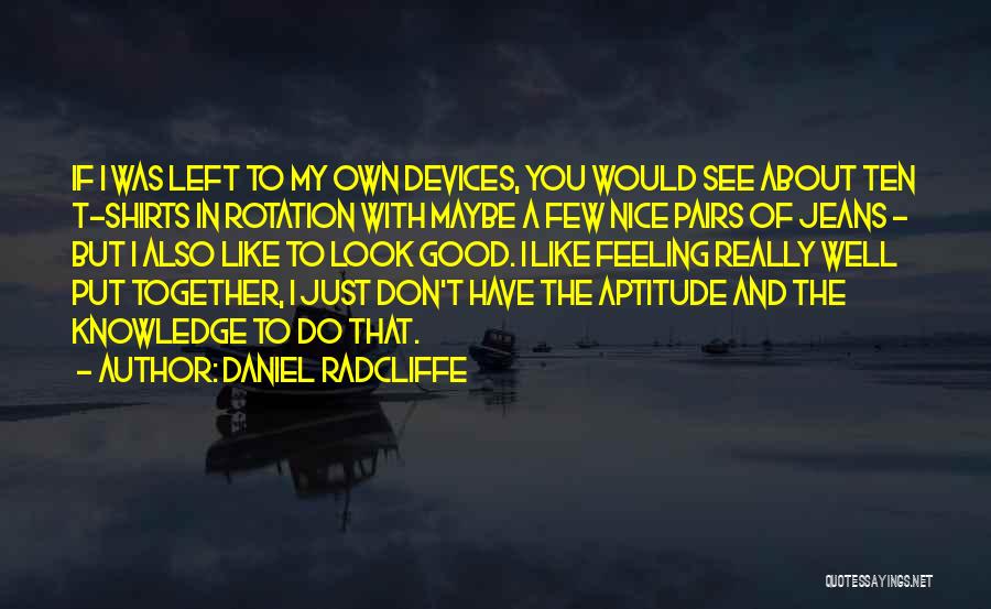 Rotation Quotes By Daniel Radcliffe