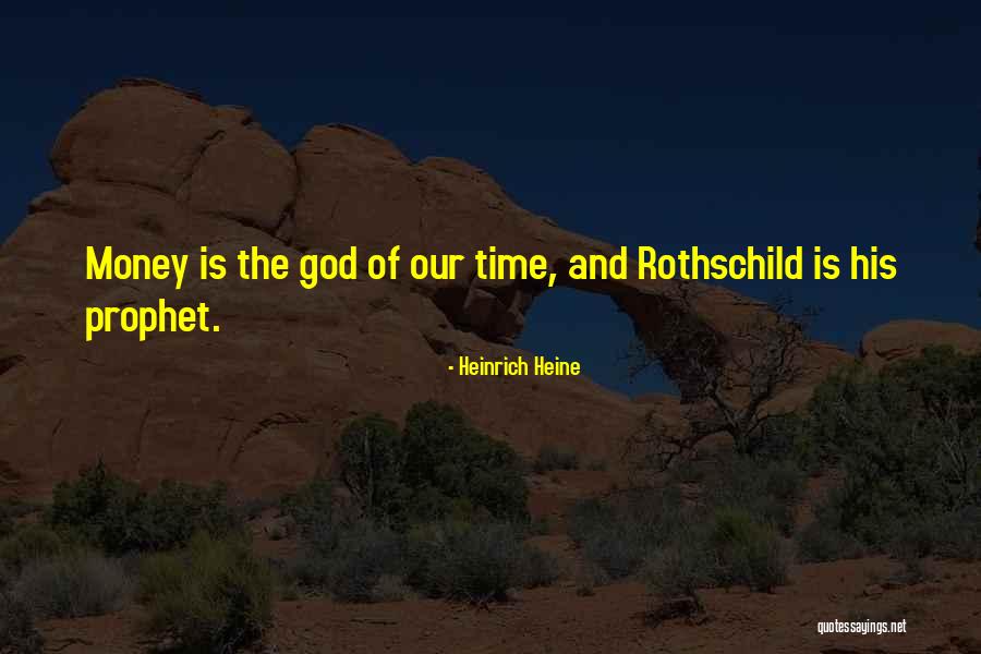 Rothschild Money Quotes By Heinrich Heine Rothschild Money Quotes By Heinrich Heine