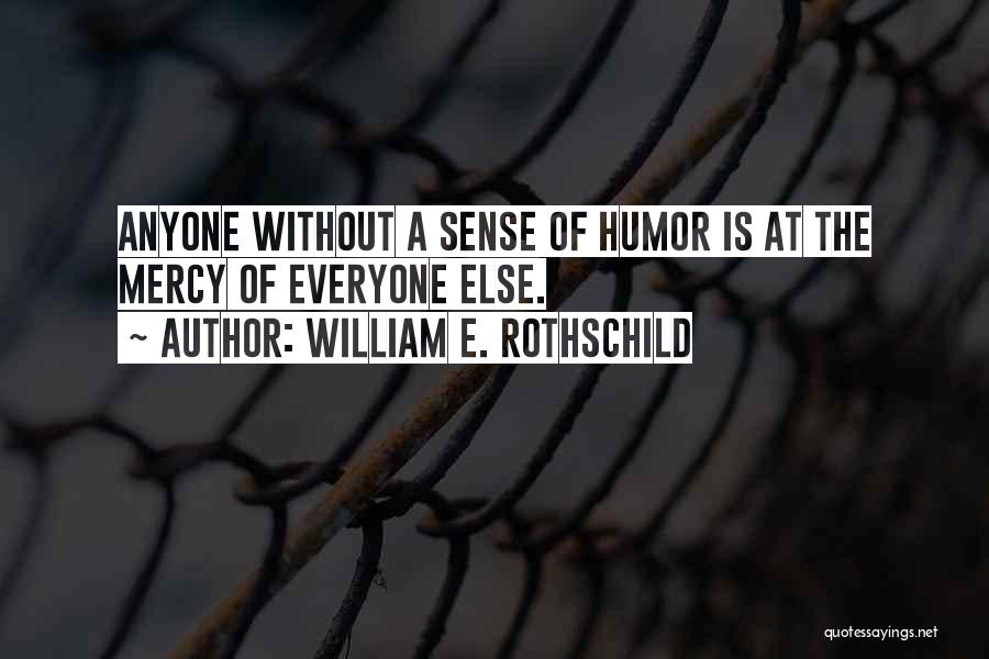 Rothschild Quotes By William E. Rothschild