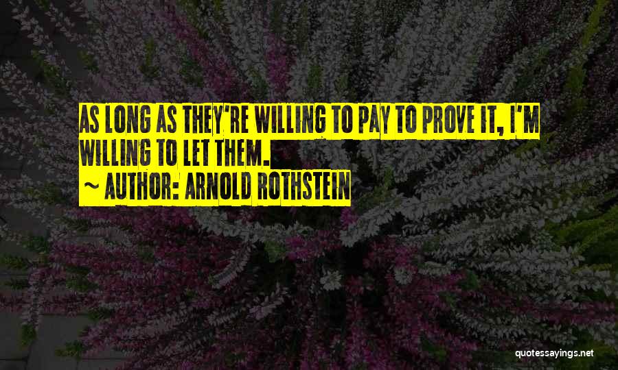 Rothstein Quotes By Arnold Rothstein