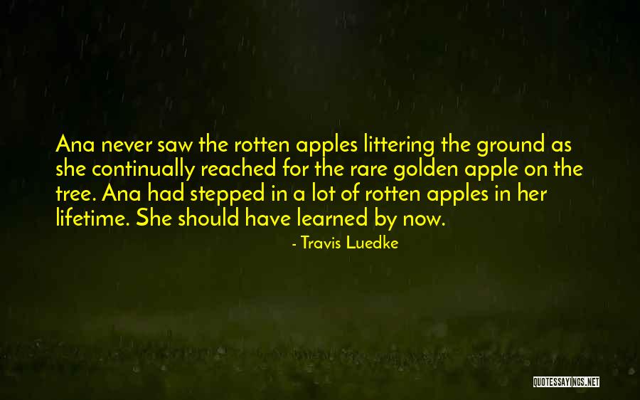 Rotten Apple Quotes By Travis Luedke Rotten Apple Quotes By Travis Luedke