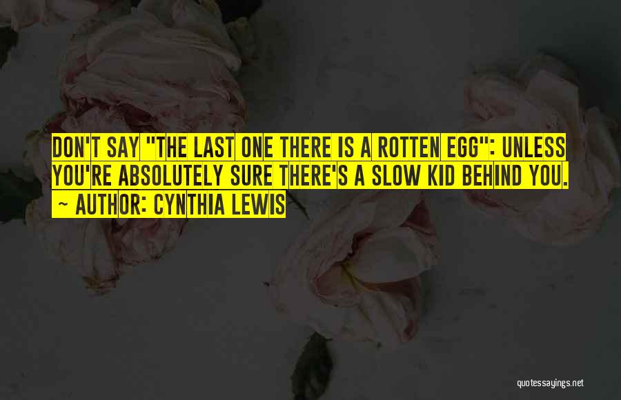 Rotten Egg Quotes By Cynthia Lewis