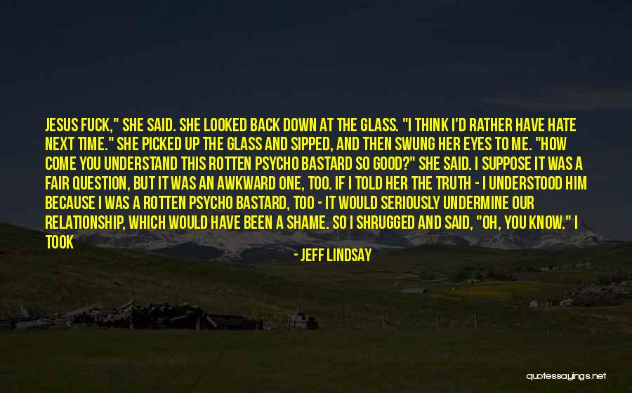Rotten Relationship Quotes By Jeff Lindsay Rotten Relationship Quotes By Jeff Lindsay