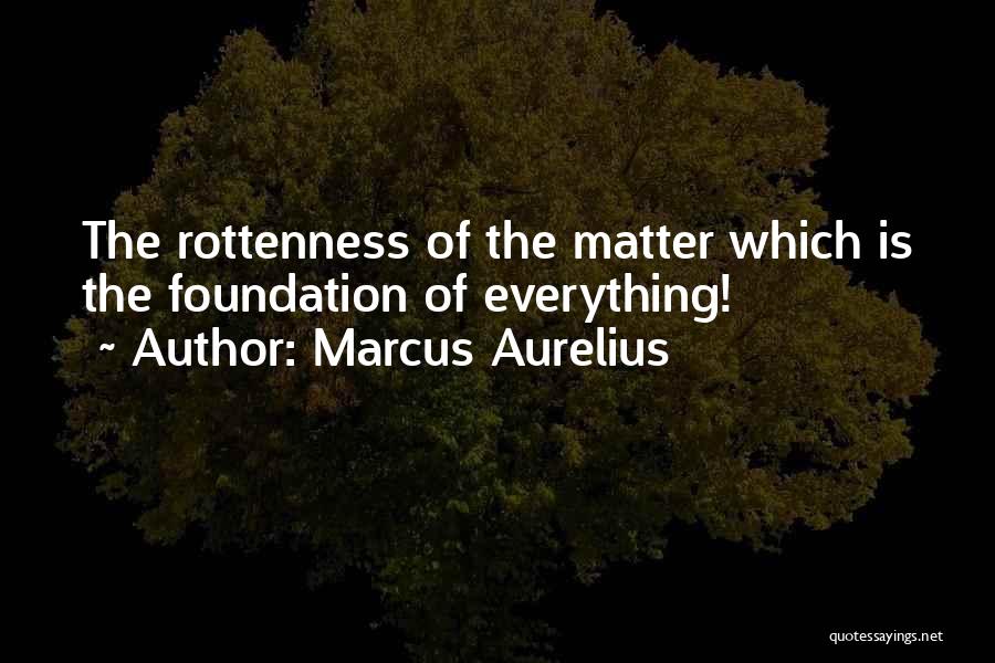 Rottenness Quotes By Marcus Aurelius