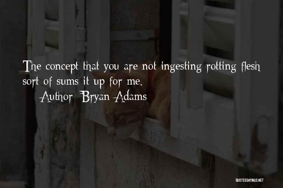 Rotting Flesh Quotes By Bryan Adams